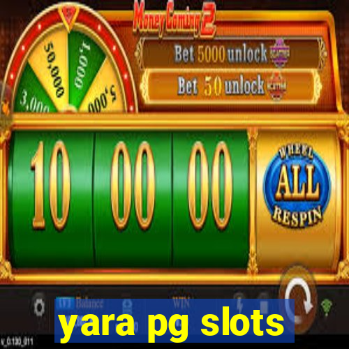 yara pg slots